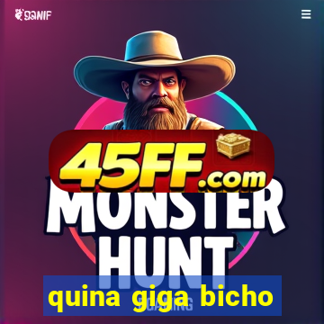 quina giga bicho